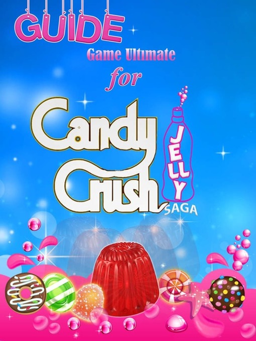 Title details for Candy Crush Jelly Saga Tips, Cheats and Strategies by Game Ultımate Game Guides - Wait list